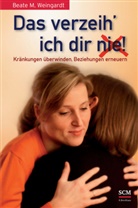 Beate M Weingardt, Beate M (Dr.) Weingardt, Beate M. Weingardt, Weingardt  Beate M. - Das verzeih' ich Dir (nie)!