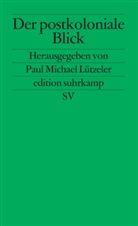 Paul Michael Lützeler, Pau Michael Lützeler, Paul Michael Lützeler - Der postkoloniale Blick