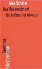 Max Scheler, Manfred S. Frings - Das Ressentiment im Aufbau der Moralen