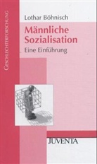 Böhnisch, Lothar Böhnisch, Lothar Böhnisch, Heide Funk, Karl Lenz - Männliche Sozialisation