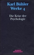 Karl Bühler, Achim Eschbach, Jens Kapitzky - Werke - Bd.4: Werke / Die Krise der Psychologie