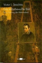 Victor I Stoichita, Victor I. Stoichita, Victor Ieroni Stoichita, Victor Ieronim Stoichita, Heinz Jatho - Das selbstbewußte Bild