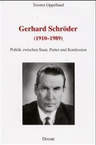 Torsten Oppelland - Gerhard Schröder (1910-1989). Eine politische Biographie