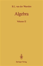 B L Van Der Waerden, B. L. van der Waerden, B.L. van der Waerden, Bartel L. van der Waerden, Bartel Leendert van der Waerden, J. R. Schulenberger - Algebra. Vol.2