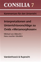 Michae Albrecht, Michael Albrecht, Michael von Albrecht, Hans-Joachim Glücklich, Michae von Albrecht, Michael von Albrecht... - Interpretationen und Unterrichtsvorschläge zu Ovids »Metamorphosen«