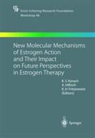 K.H. Fritzemeier, Karl H. Fritzemeier, Karl Heinrich Fritzemeier, Karl Heinrich Fritzemeier, Alexande Hillisch, Alexander Hillisch... - New Molecular Mechanisms of Estrogen Action and Their Impact on Future Perspectives in Estrogen Therapy