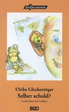 Ulrike Glockentöger - Selber schuld?