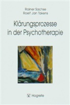 Raine Sachse, Rainer Sachse, Roelf J Takens, Roelf J. Takens, Roelf Jan Takens - Klärungsprozesse in der Psychotherapie