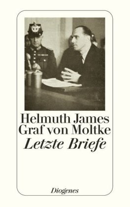 Helmuth James, Helmuth J von Moltke, Helmuth J. Graf von Moltke, Helmuth James Graf von Moltke, Helmuth James von Moltke, Helmuth James von (Graf) Moltke - Letzte Briefe - aus dem Gefängnis Tegel 1945 / Bericht aus Deutschland im Jahre 1943. Mit e. Einf. v. Freya von Moltke