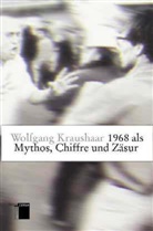 Wolfgang Kraushaar - 1968 als Mythos, Chiffre und Zäsur