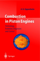 A K Oppenheim, A. K. Oppenheim, Antoni K. Oppenheim - Combustion in Piston Engines