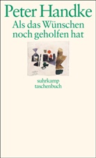 Peter Handke, Peter Handke - Als das Wünschen noch geholfen hat