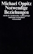 Michael Oppitz - Notwendige Beziehungen - Abriß der strukturalen Anthropologie