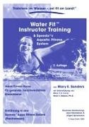 Mary E Sanders, Mary E. Sanders, Anja Michaelsen - Water Fit Instruktor Training Manual - Aqua Fitness Kurse für gesunde, beschwerdefreie Erwachsene