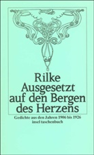 Rainer M. Rilke, Rainer Maria Rilke - Ausgesetzt auf den Bergen des Herzens