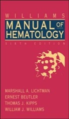 Ernest Beutler, Thomas Kipps, Thomas J. Kipps, Marshall Lichtman, Marshall A. Lichtman - Williams Manual of Hematology