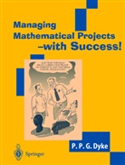 P P G Dyke, P. P. G. Dyke, P.P.G. Dyke, Phil Dyke, Philip P. Dyke, Philip P. G. Dyke - Managing Mathematical Projects - with Success!