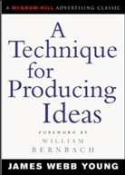 William Bernbach, Young, James Young, James W. Young, James Webb Young, Young James - A Technique for Producing Ideas