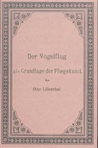 Otto Lilienthal - Der Vogelflug als Grundlage der Fliegekunst
