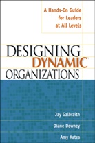 D Downey, Diane Downey, J Galbraith, Jay Galbraith, Jay R. Galbraith, A Kates... - Designing Dynamic Organizations