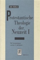 Jan Rohls - Protestantische Theologie der Neuzeit, Kt - 1: Die Voraussetzungen und das 19. Jahrhundert