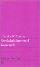 Theodor W Adorno, Theodor W. Adorno - Gesellschaftstheorie und Kulturkritik