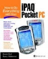 Derek Ball, Barry Shilmover - How to Do Everything with Your Ipaq (R) Pocket PC