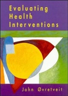 John Cvretveit, John Oevretveit, Ovretveit, John Ovretveit - Evaluating Health Interventions