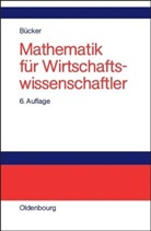 Rüdiger Bücker - Mathematik für Wirtschaftswissenschaftler