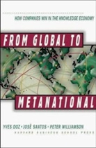 Yves L. Doz, Yves L. Santos Doz, Doz Yves L., Jose Santos, Santos Jose, Peter Williamson - From Global to Metanational