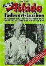 Grosses Aikido-Fachwort-Lexikon von A bis Z