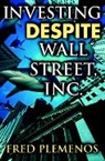 Plemenos, Fred Plemenos - Investing Despite Wall Street