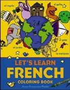A Pattis, Anne-Francois Pattis, Anne-Francoise Pattis, Anne-Franoise Pattis, Pattis Anne-Francoise - Let's Learn French Coloring Book