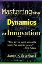 James M Utterback, James M. Utterback, Utterback James, Utterback James M. - Mastering the Dynamics of Innovation