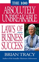 Tracy, Brian Tracy - 100 Absolutely Unbreakable Laws Of Business Success