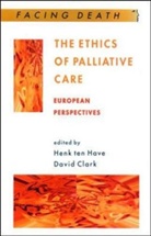 David Clark, H. Ten Have, H. Ten Clark Have, Henk Have, Henk Ten Have, Henk Ten Clark Have... - Ethics of Palliative Care