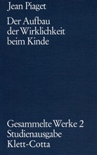 Jean Piaget - Gesammelte Werke, 10 Bde. - 2: Gesammelte Werke / Der Aufbau der Wirklichkeit beim Kinde (Gesammelte Werke, Bd. 2)