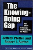 Pfeffer, J Pfeffer, Jeffrey Pfeffer, Pfeffer Jeffrey, R Sutton, Robert I. Sutton... - Knowing Doing Gap