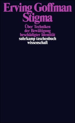 Erving Goffman - Stigma - Über Techniken der Bewältigung beschädigter Identität