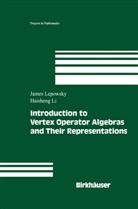 Jame Lepowsky, James Lepowsky, Haisheng Li - Introduction to Vertex Operator Algebras and Their Representations