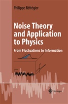 Philippe Refregier, Philippe Réfrégier - Noise Theory and Application to Physics