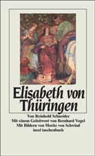 Reinhold Schneider, Moritz Schwind, Moritz von Schwind, Karl-Jose Kuschel, Karl-Josef Kuschel, Carsten Peter Thiede... - Elisabeth von Thüringen