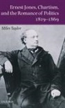 Miles Taylor, Miles ( Taylor, Miles (Professor of Modern British History Taylor - Ernest Jones, Chartism, and the Romance of Politics 1819-1869