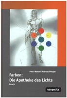 Pete Mandel, Peter Mandel, Andreas Pflegler, Birgit Henneges, Brigitt Henneges, Brigitte Henneges - Farben: "Apotheke des Lichts". Bd.1