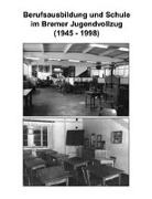 Hans J Kruse, Hans-Joachim Kruse - Berufsausbildung u. Schule im Bremer Jugendvollzug (1945-1998)