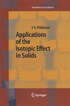 Vladimir G Plekhanov, Vladimir G. Plekhanov - Applications of the Isotopic Effect in Solids
