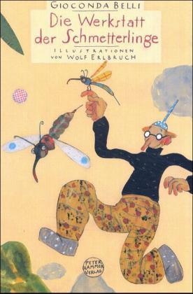 Bell, Gioconda Belli, Erlbruch, Wolf Erlbruch, Wolf Erlbruch - Die Werkstatt der Schmetterlinge