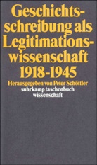 Pete Schöttler, Peter Schöttler - Geschichtsschreibung als Legitimationswissenschaft 1918-1945