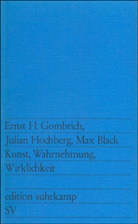 Ma Black, Max Black, Ernst Gombrich, Ernst H Gombrich, Ernst H. Gombrich, Julia Hochberg... - Kunst, Wahrnehmung, Wirklichkeit