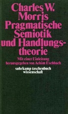 Charles W Morris, Charles W. Morris, Achi Eschbach, Achim Eschbach - Pragmatische Semiotik und Handlungstheorie